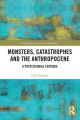 Monsters, Catastrophes and the Anthropocene:A Postcolonial Critique