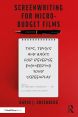 Screenwriting for Micro-Budget Films:Tips, Tricks and Hacks for Reverse Engineering Your Screenplay