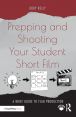 Prepping and Shooting Your Student Short Film
