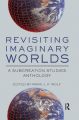 Revisiting Imaginary Worlds:A Subcreation Studies Anthology