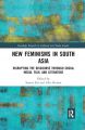 New Feminisms in South Asian Social Media, Film, and Literature:Disrupting the Discourse