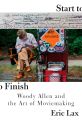 Start to Finish:Woody Allen and the Art of Moviemaking