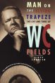 Man on the Flying Trapeze:The Life and Times of W. C. Fields