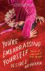 You're Embarrassing Yourself:Stories of Love, Lust, and Movies
