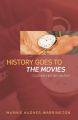 History Goes to the Movies:Studying History on Film