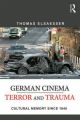 German Cinema - Terror and Trauma:Cultural Memory Since 1945