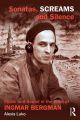 Sonatas, Screams, and Silence:Music and Sound in the Films of Ingmar Bergman