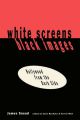 White Screens/Black Images:Hollywood From the Dark Side