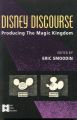 Disney Discourse:Producing the Magic Kingdom