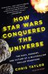 How Star Wars Conquered the Universe:The Past, Present, and Future of a Multibillion Dollar Franchise