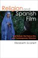 Religion and Spanish Film:Luis Buñuel, The Franco Era, and Contemporary Directors