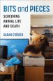Bits and Pieces:Screening Animal Life and Death