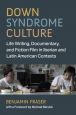 Down Syndrome Culture:Life Writing, Documentary, and Fiction Film in Iberian and Latin American Contexts
