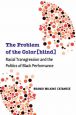 The Problem of the Color[blind]:Racial Transgression and the Politics of Black Performance