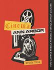 Cinema Ann Arbor:How Campus Rebels Forged a Singular Film Culture