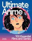 Ultimate Anime:100 Essential Films and Series