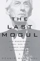 The Last Mogul:Lew Wasserman, MCA and the Hidden History of Hollywood