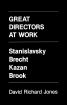 Great Directors at Work:Stanislavsky, Brecht, Kazan, Brook