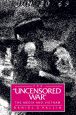 The Uncensored War:The Media and Vietnam