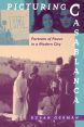 Picturing Casablanca:Portraits of Power in a Modern City