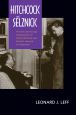 Hitchcock and Selznick:The Rich and Strange Collaboration of Alfred Hitchcock and David O. Selznick in Hollywood