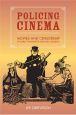 Policing Cinema:Movies and Censorship in Early-Twentieth-Century America