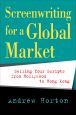Screenwriting for a Global Market:Selling Your Scripts from Hollywood to Hong Kong
