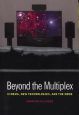 Beyond the Multiplex:Cinema, New Technologies, and the Home