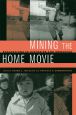 Mining the Home Movie:Excavations in Histories and Memories