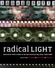 Radical Light:Alternative Film and Video in the San Francisco Bay Area, 1945–2000