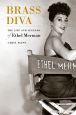 Brass Diva:The Life and Legends of Ethel Merman