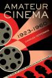 Amateur Cinema:The Rise of North American Moviemaking, 1923-1960
