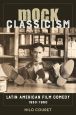 Mock Classicism:Latin American Film Comedy, 1930–1960
