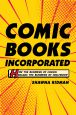 Comic Books Incorporated:How the Business of Comics Became the Business of Hollywood