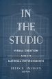 In the Studio:Visual Creation and Its Material Environments