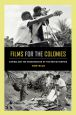 Films for the Colonies:Cinema and the Preservation of the British Empire