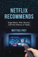 Netflix Recommends:Algorithms, Film Choice, and the History of Taste
