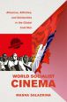 World Socialist Cinema:Alliances, Affinities, and Solidarities in the Global Cold War