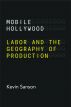 Mobile Hollywood:Labor and the Geography of Production