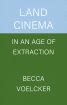 Land Cinema in an Age of Extraction