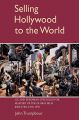 Selling Hollywood to the World:Us and European Struggles for Mastery of the Global Film Industry, 1920-1950