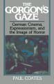 The Gorgon's Gaze:German Cinema, Expressionism, and the Image of Horror