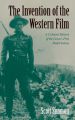The Invention of the Western Film:A Cultural History of the Genre's First Half Century