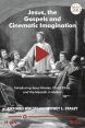 Jesus, the Gospels, and Cinematic Imagination:Introducing Jesus Movies, Christ Films, and the Messiah in Motion