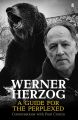 Werner Herzog:A Guide for the Perplexed: Conversations with Paul Cronin