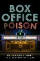 Box Office Poison:Hollywood’s Story in a Century of Flops