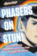Phasers on Stun!:How the Making (and Remaking) of Star Trek Changed the World
