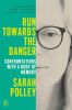 Run Towards the Danger:Confrontations with a Body of Memory