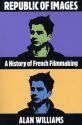 Republic of Images:A History of French Filmmaking