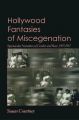 Hollywood Fantasies of Miscegenation:Spectacular Narratives of Gender and Race, 1903-1967